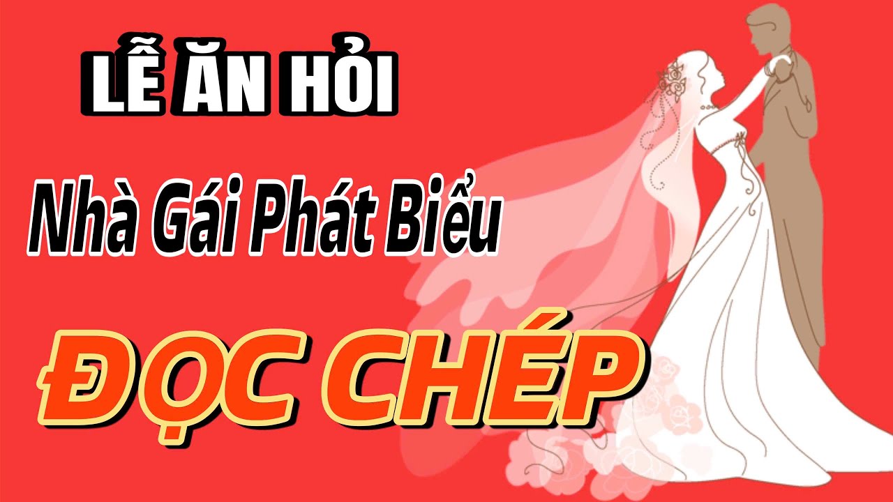 ĐỌC-CHÉP: NHÀ GÁI PHÁT BIỂU TẠI LỄ ĂN HỎI-MẪU TRUNG BÌNH-Súc tích và Ý nghĩa