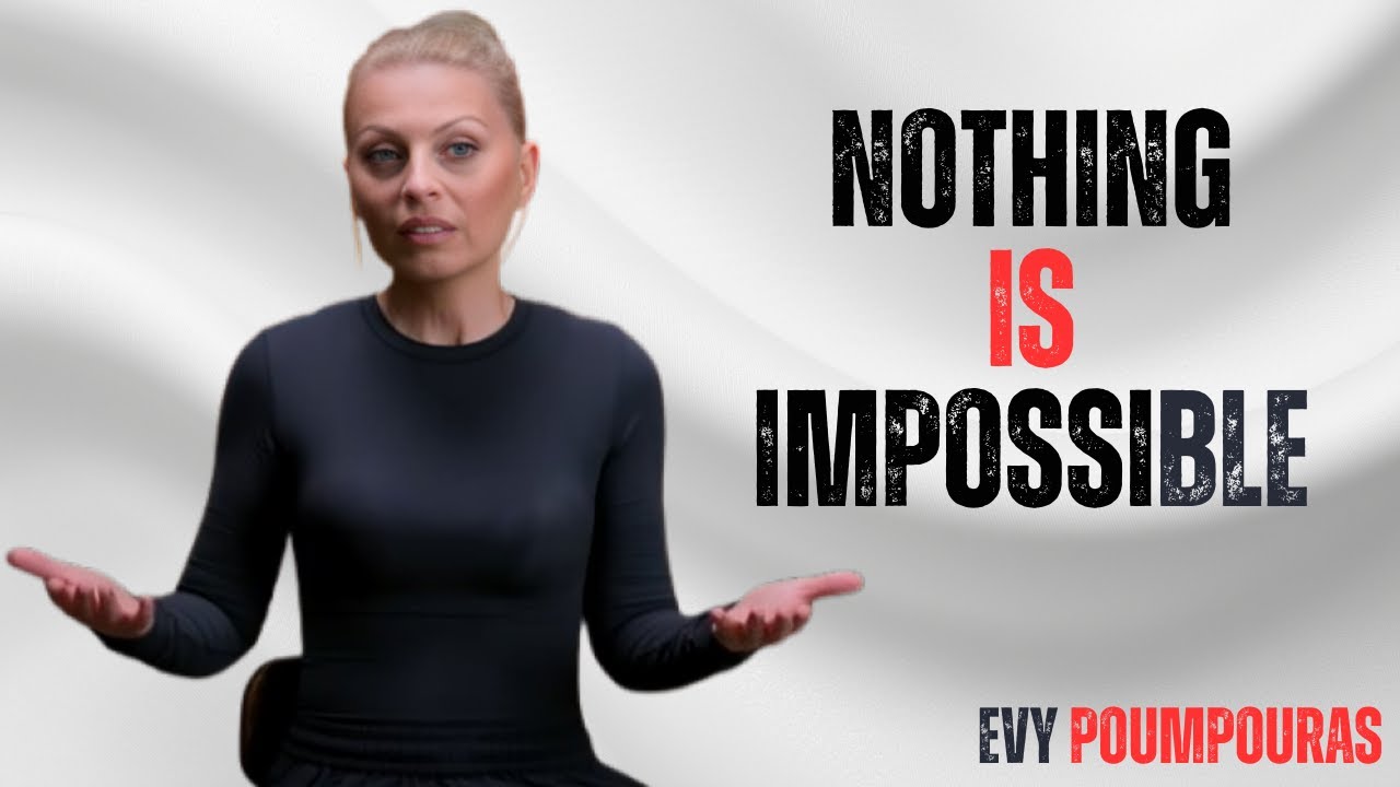 Nothing Is Impossible 💎 | EVY POUMPOURAS | The Mindset That Refuses to Quit