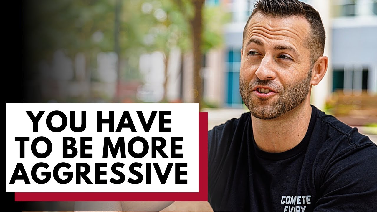 You Have to Be Aggressive to Reach Your Goals