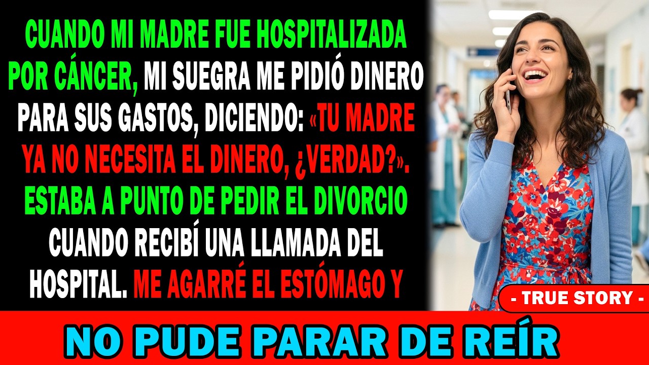 🏥Mi Madre En El Hospital Por Cáncer🥲 Y Mi Suegra Me Pide Dinero:📞«Tu Madre Ya No Lo Usa💵 ¿No?»😡