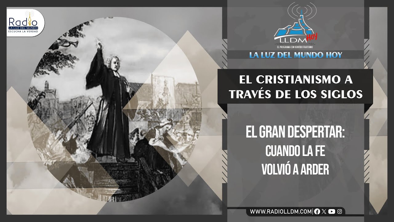 El Gran Despertar: Cuando la Fe Volvió a Arder | El cristianismo a través de los siglos | Radio LLDM
