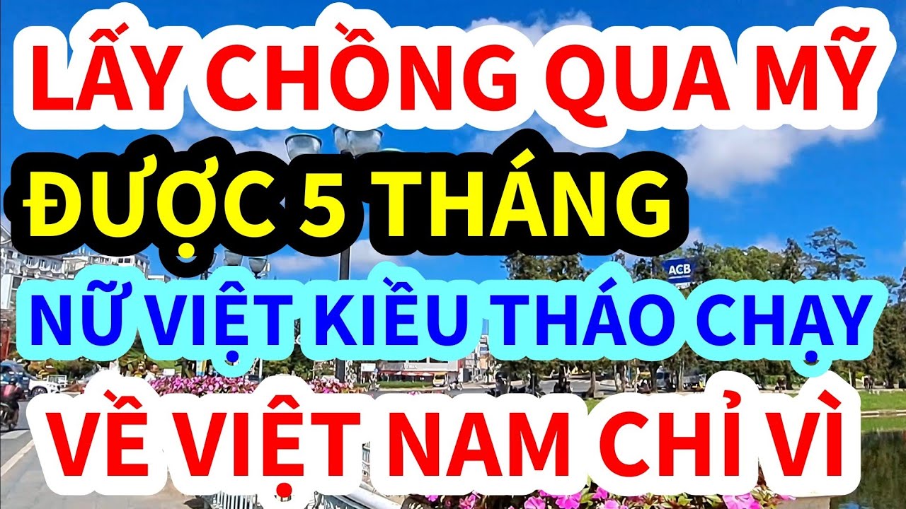 LẤY CHỒNG QUA MỸ, EM GÁI VIỆT KIỀU BỎ CHẠY VỀ VIỆT NAM GẤP CHỈ VÌ