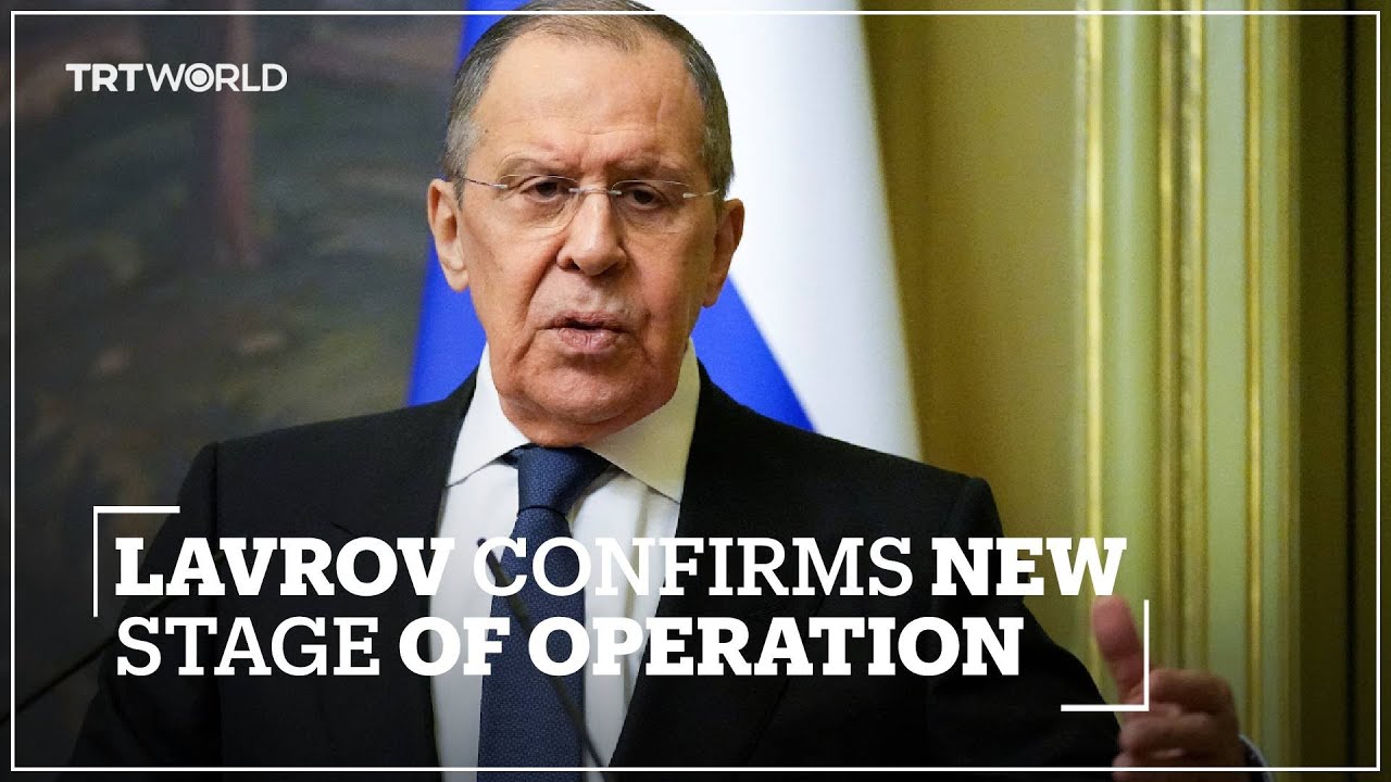 Russia's foreign minister Lavrov confirms new stage of operation