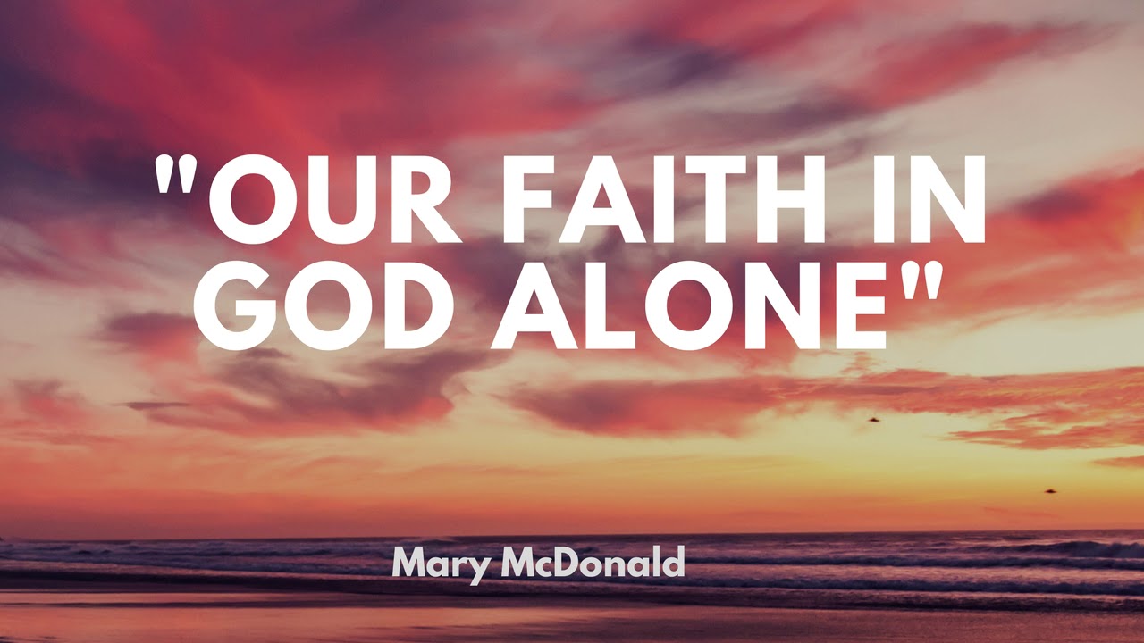Our Faith in God Alone