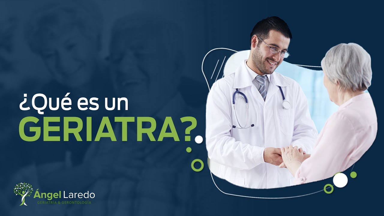 ¿Qué es un Geriatra?