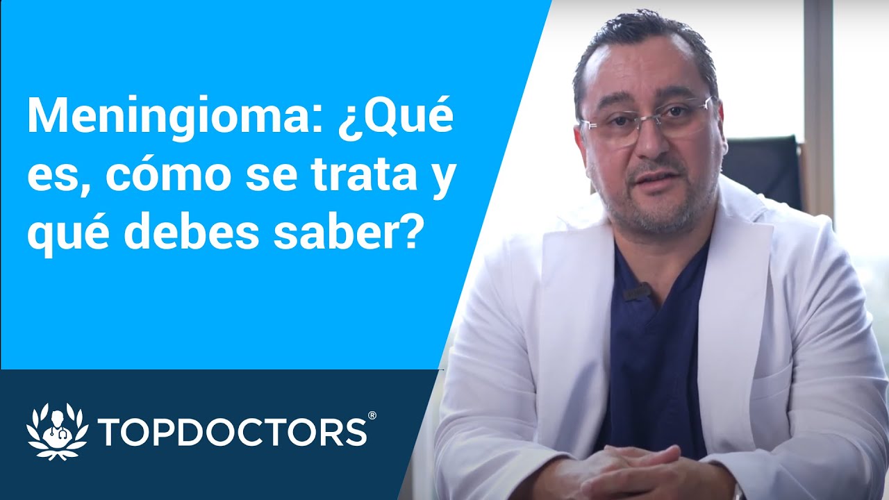 Meningioma: ¿Qué es, cómo se trata y qué debes saber?
