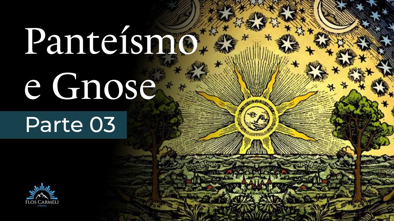 Panteísmo e Gnose detalhados - Parte III