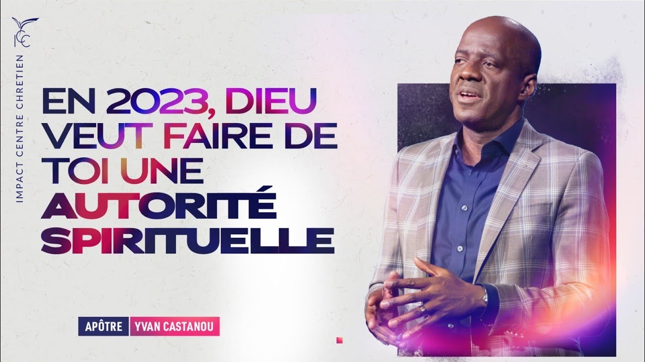 EN 2023, DIEU VEUT FAIRE DE TOI UNE AUTORITÉ SPIRITUELLE - Apôtre Yvan CASTANOU