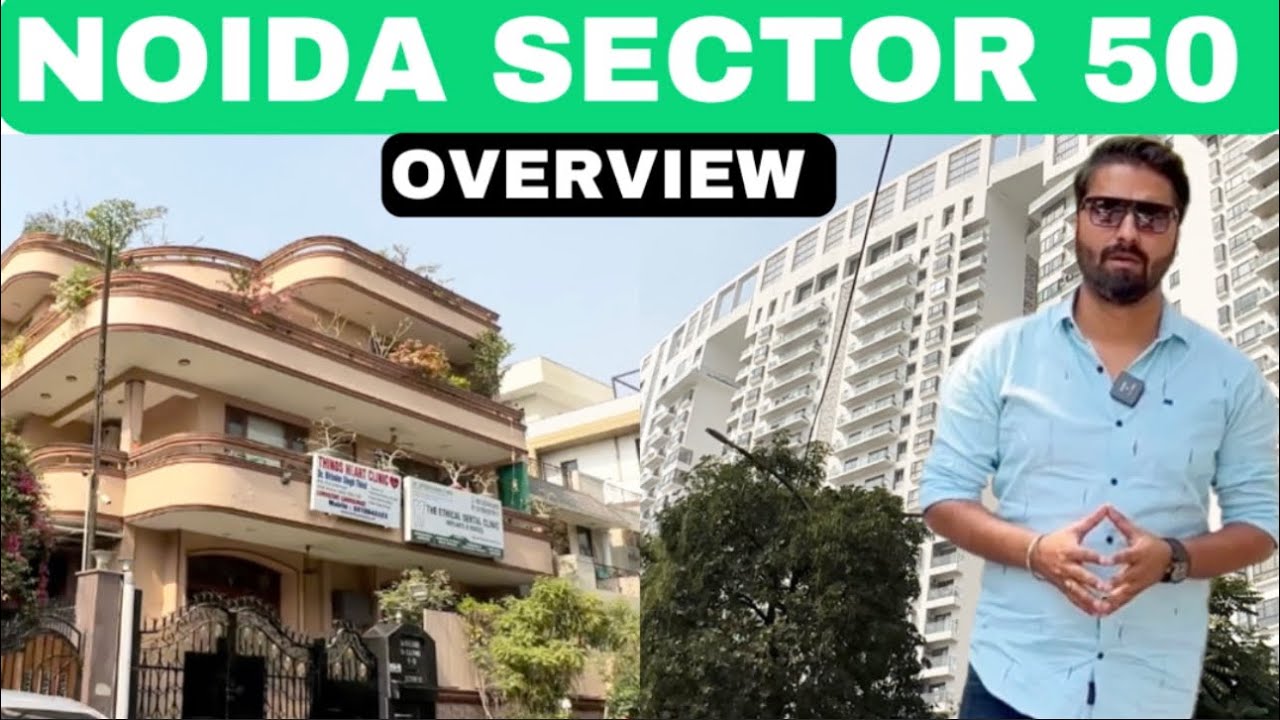 NOIDA SECTOR 50 OVERVIEW | 7206165093/ 9289282228 | HIGH RISE APARTMENTS , PLOTS, CONNECTIVITY