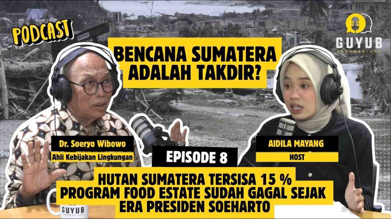 Sumatera Darurat Bencana: Salah Alam atau Salah Kebijakan? | Dr. Ir. Soeryo Adiwibowo