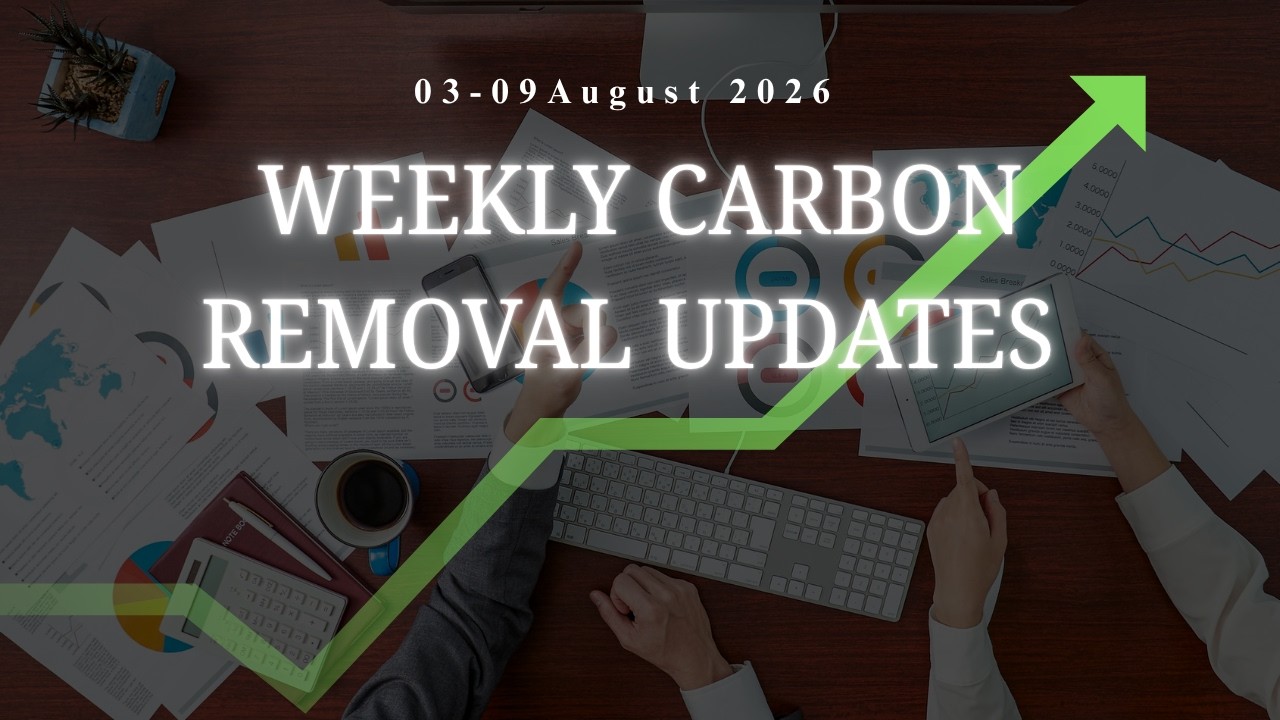 Weekly Carbon Removal Updates from 03 August - 09 August 2026 | Climate Tech | CDR