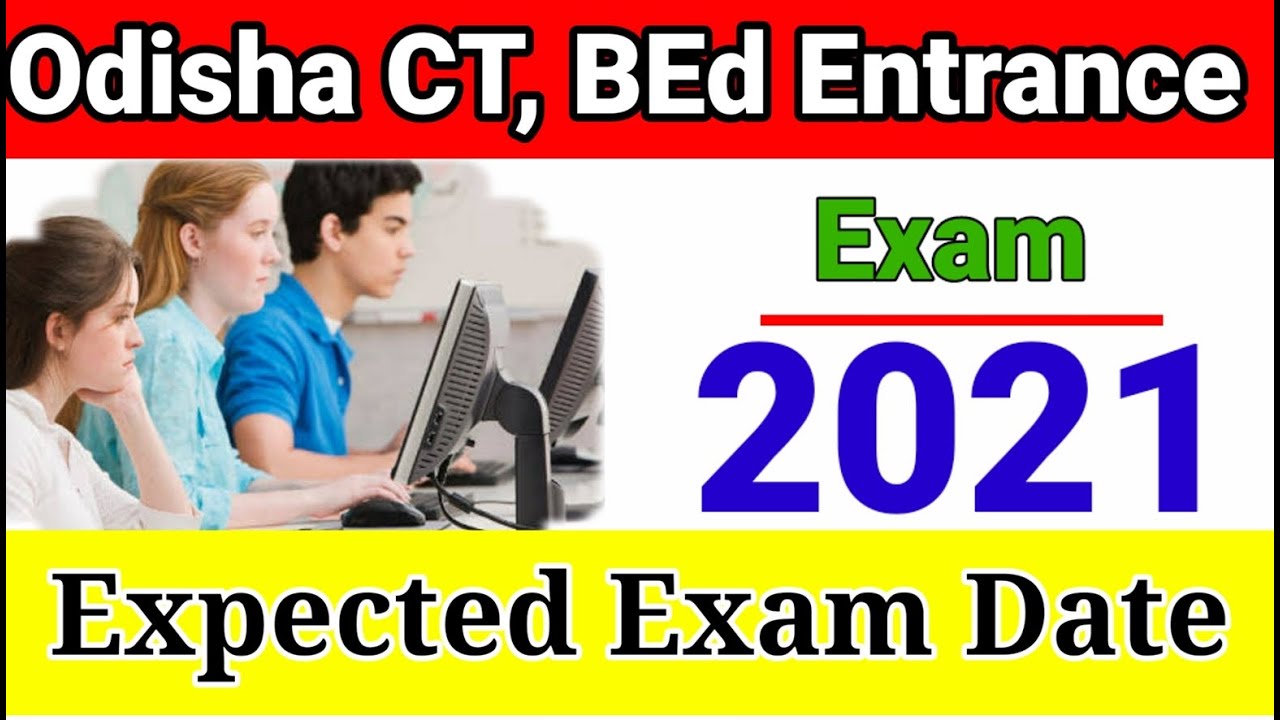 Odisha CT B. Ed Entrance Exam Date 2021,Expected Entrance Date For CT, D. El. Ed, ct, bed exam 2021