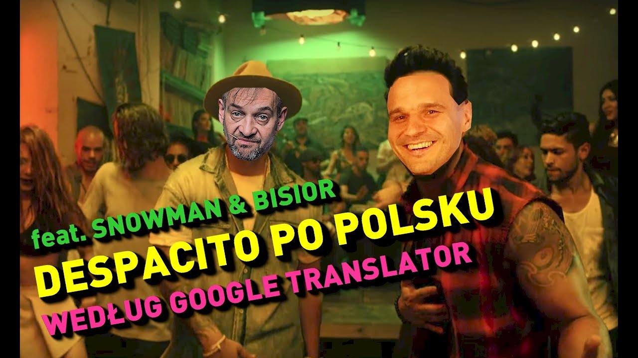 Powolutku czyli Despacito po polsku według Google Translator feat. Snowman & Bisior