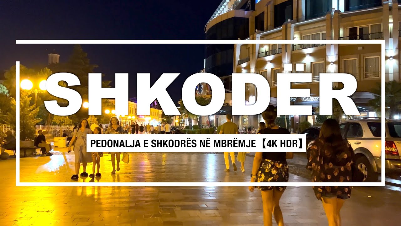 SHKODER, ALBANIA 😍🇦🇱 Pedonajla e Shkodres ne Mbremje, Shkoder, Shkodra Shqiperi【4K HDR】