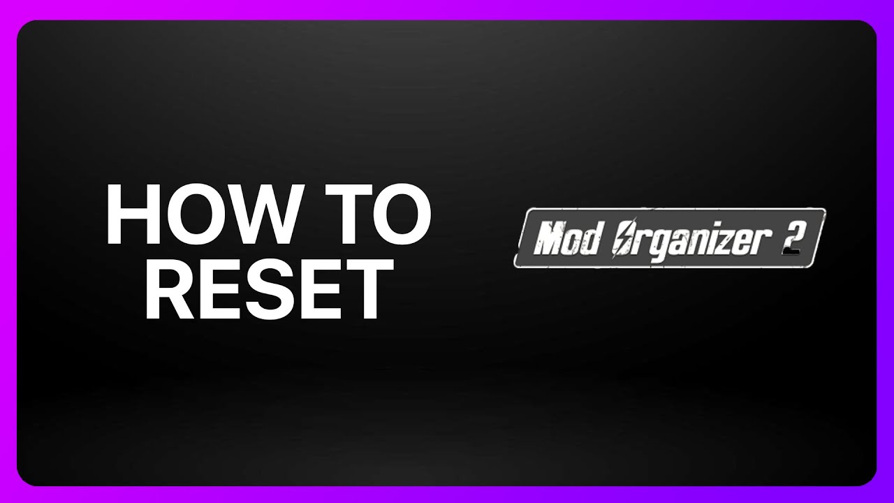 How To Reset Mod Organizer 2 Tutorial