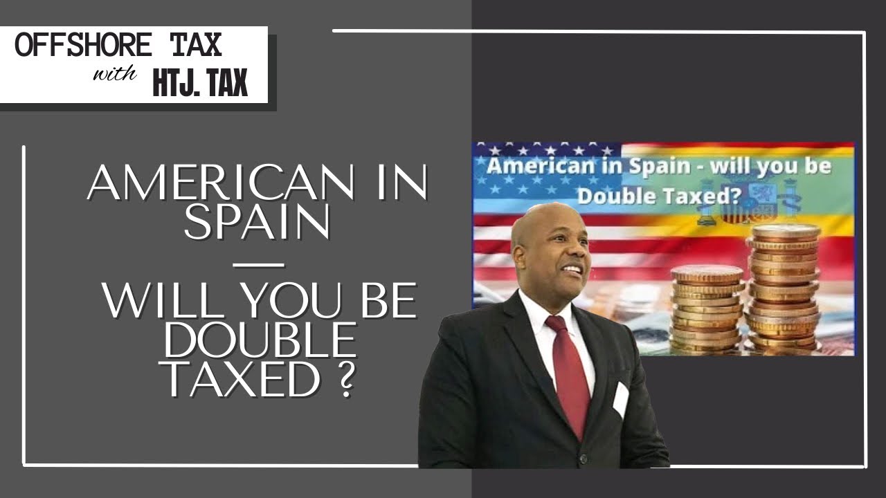 [ Offshore Tax ]  American in Spain - will you be Double Taxed?