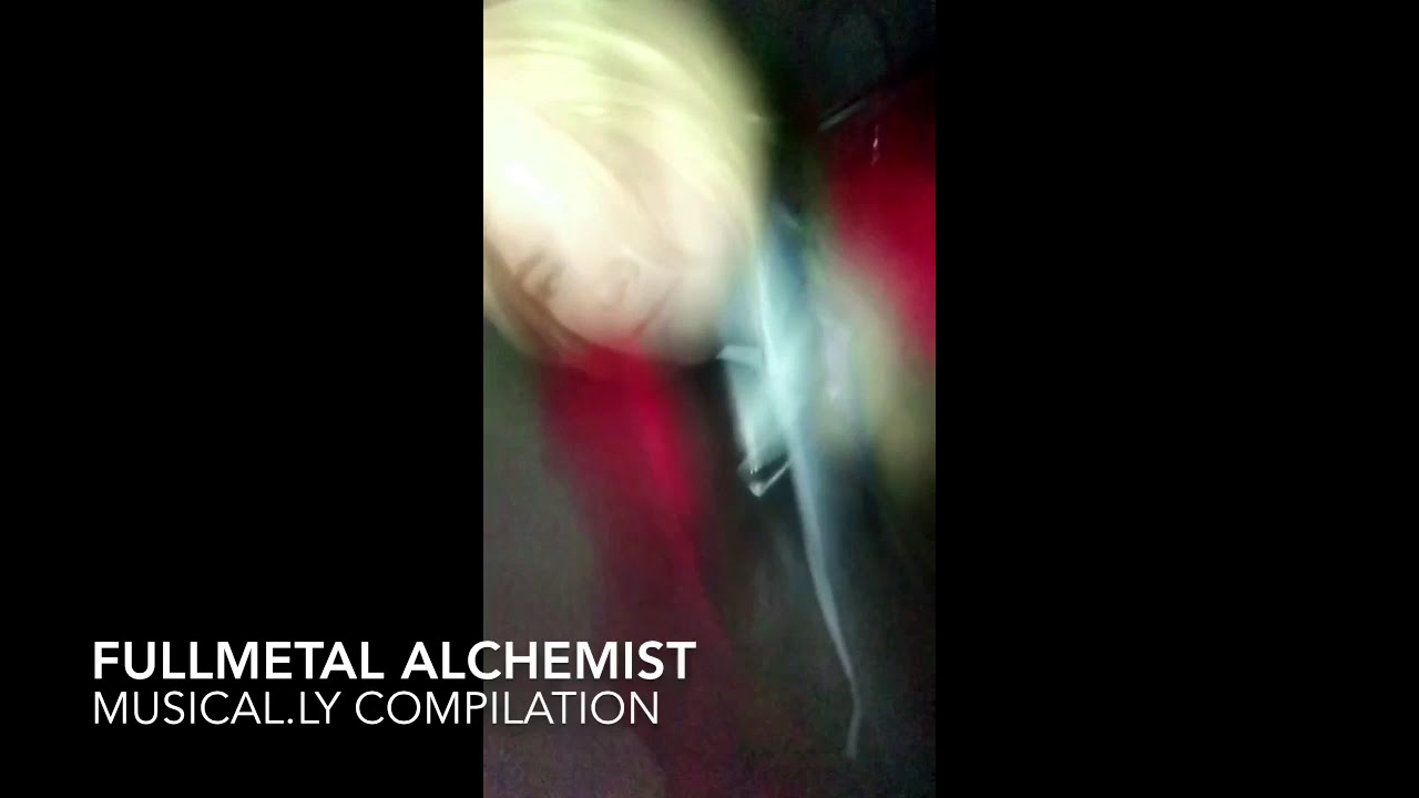 Fullmetal Alchemist Musical.ly Compilation