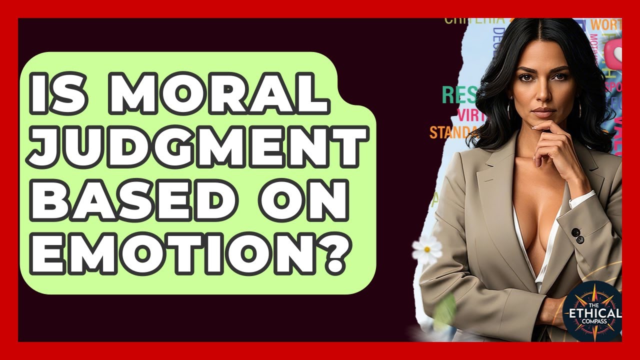 Is Moral Judgment Based On Emotion? - The Ethical Compass