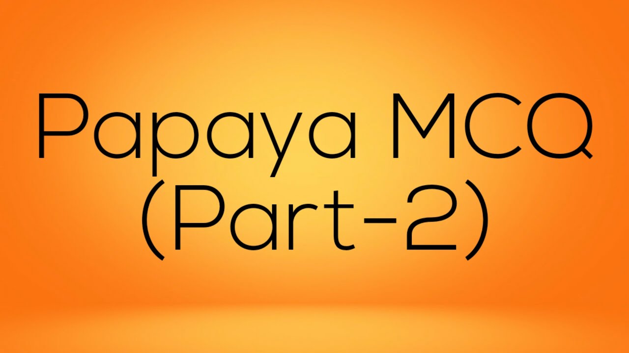 Papaya MCQ/ Papaya fruit questions