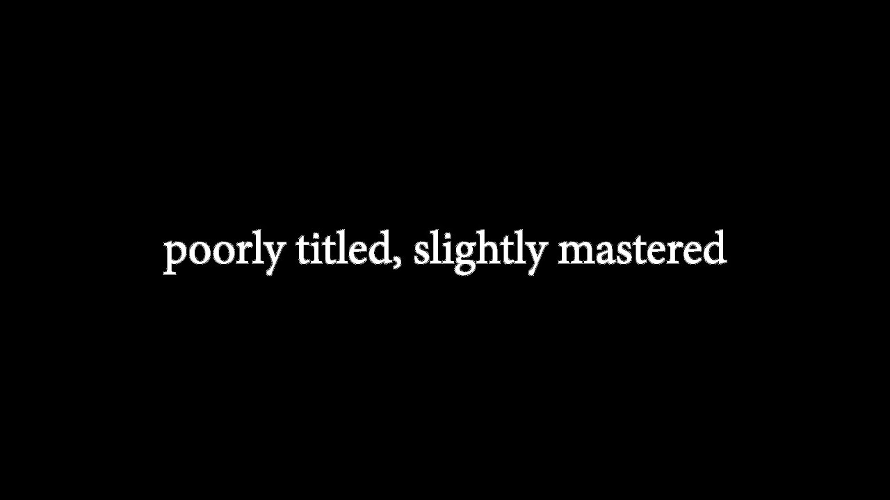 poorly titled, slightly mastered