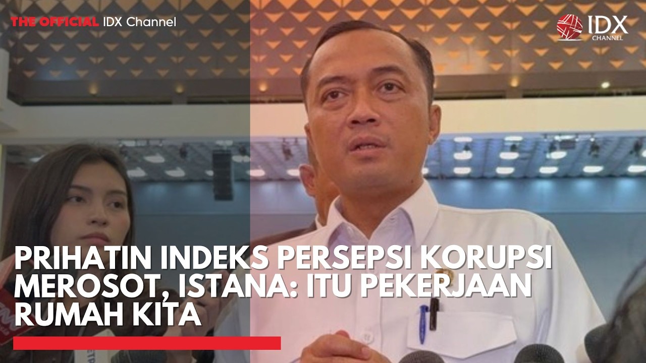 Prihatin Indeks Persepsi Korupsi Merosot, Istana: Itu Pekerjaan Rumah Kita | IDXC UPDATE