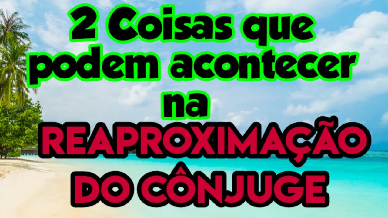Duas coisas que podem acontecer na reaproximação do cônjuge #restauraçãodecasamento