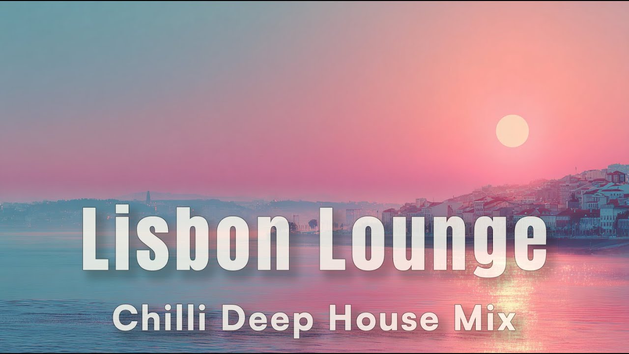 Lisbon Lounge - Chilli Deep House Mix | 2h+ Deep Trance Vibes