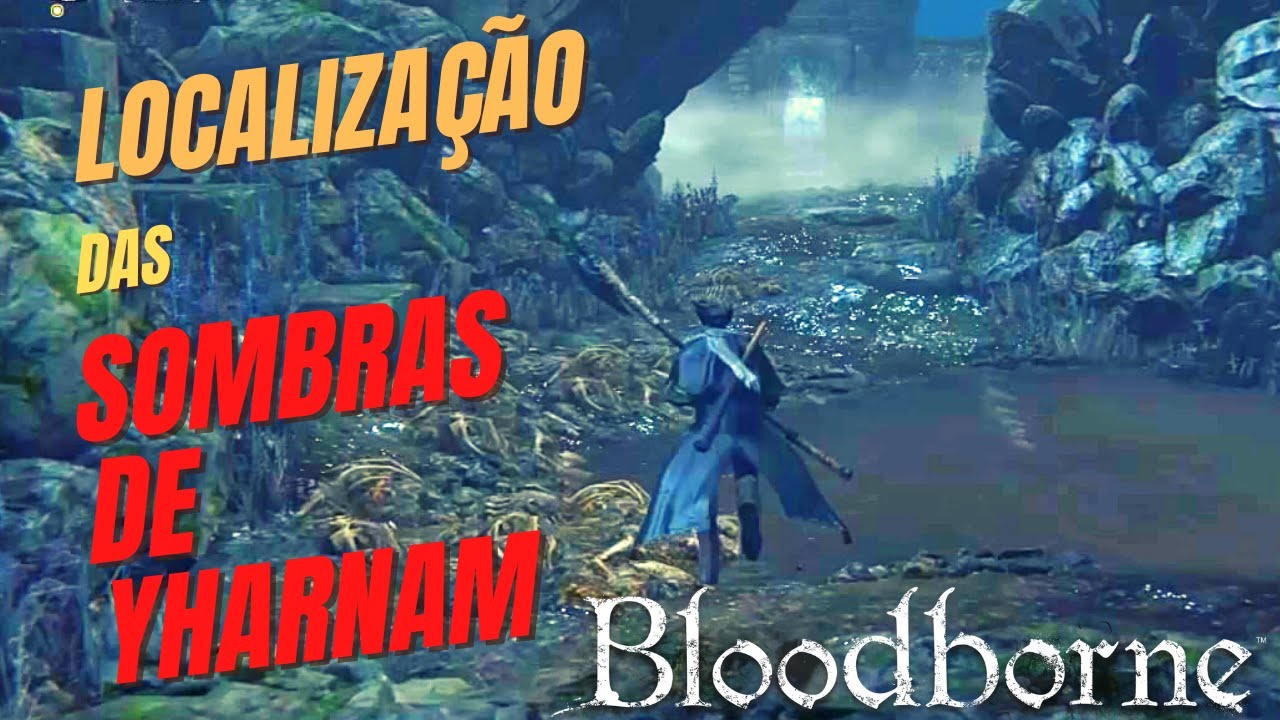 BLOODBORNE - Localiza&ccedil;&atilde;o das Sombras de Yharnam (Floresta Proibida)
