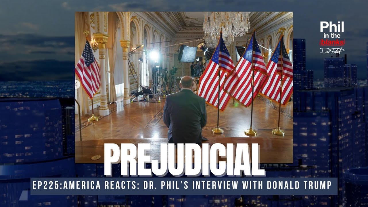 Dr. Phil’s Interview With Donald Trump: Prejudicial | Phil in the Blanks Podcast