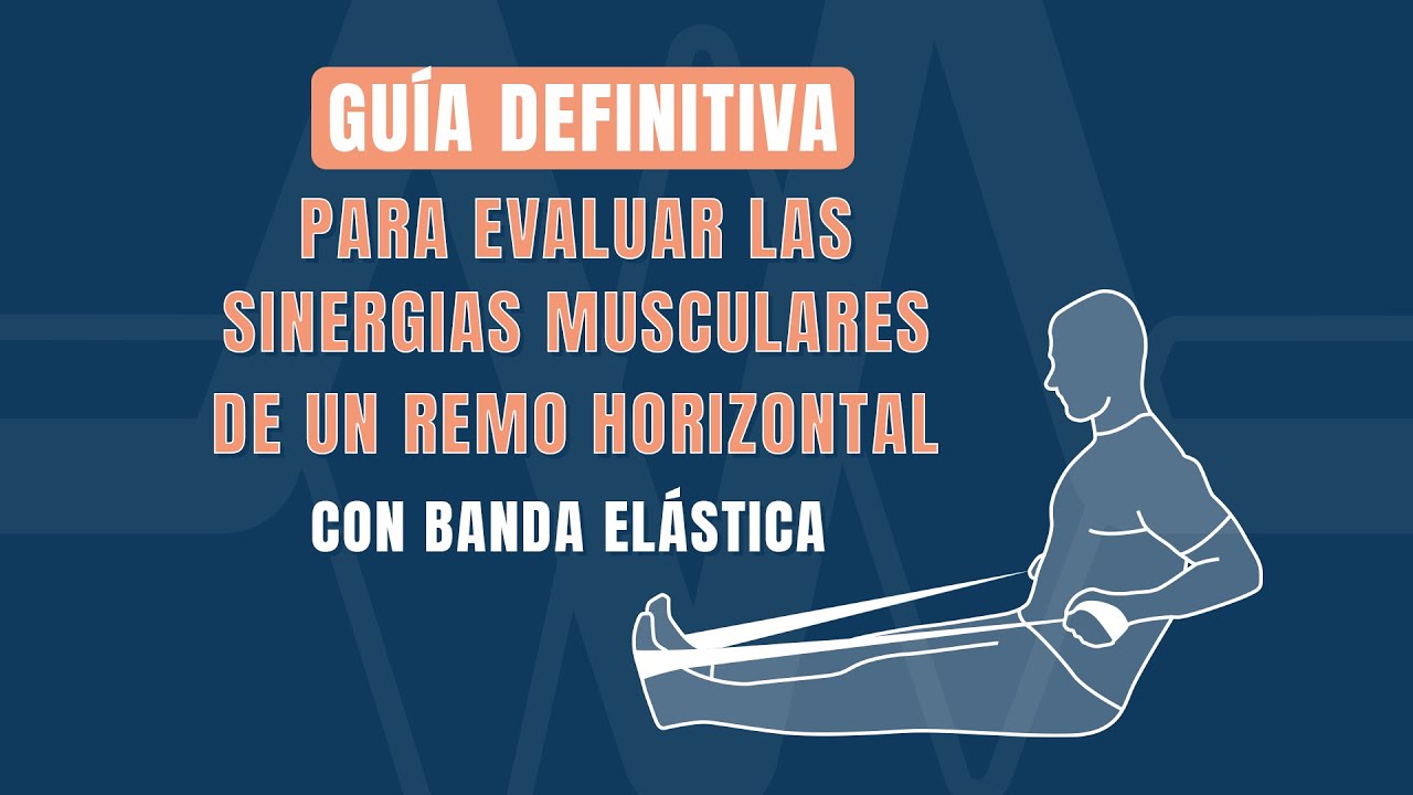 Guía definitiva para evaluar las sinergias musculares de un remo horizontal con banda elástica