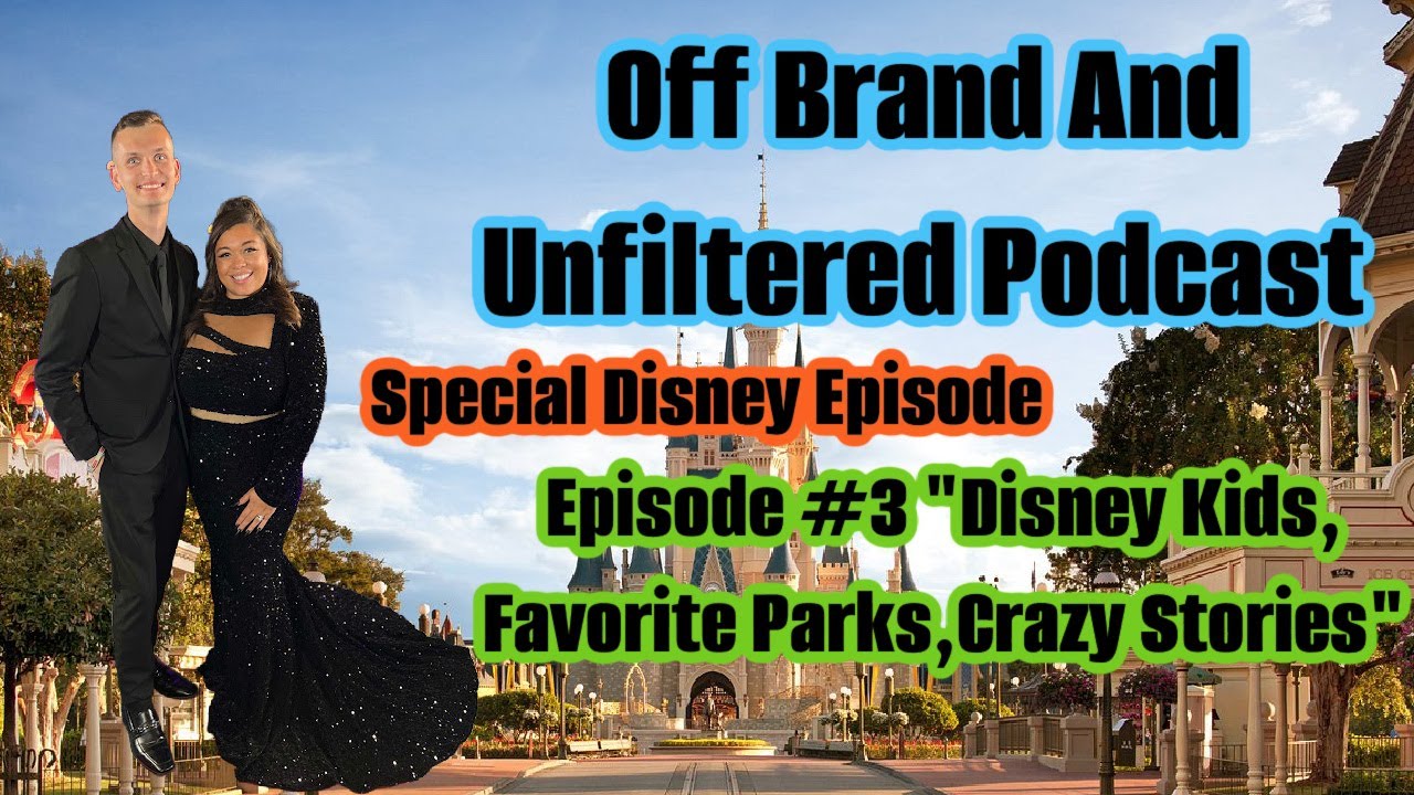 Off Brand And Unfiltered Podcast Episode #3 Special "Disney Kids, Favorite Parks, Crazy Stories"