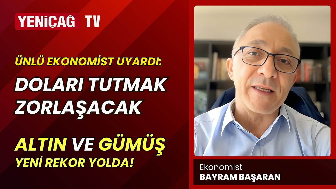 Bayram Başaran Uyarıyor: Dolar ve Altını Tutamayacaklar!