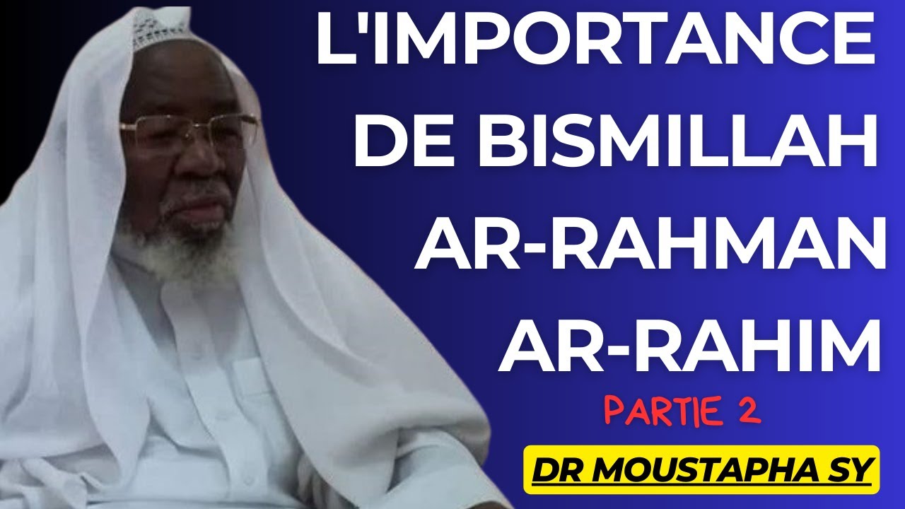 L'importance de Bismillah ar-rahman ar-rahim (Partie2) - DR Moustapha sy