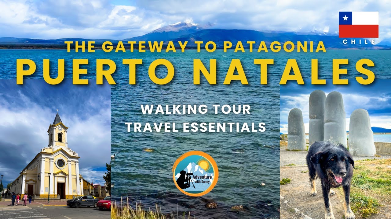 Puerto Natales Chile – The Gateway to Patagonia | Walking tour of Puerto Natales | Travel Essentials