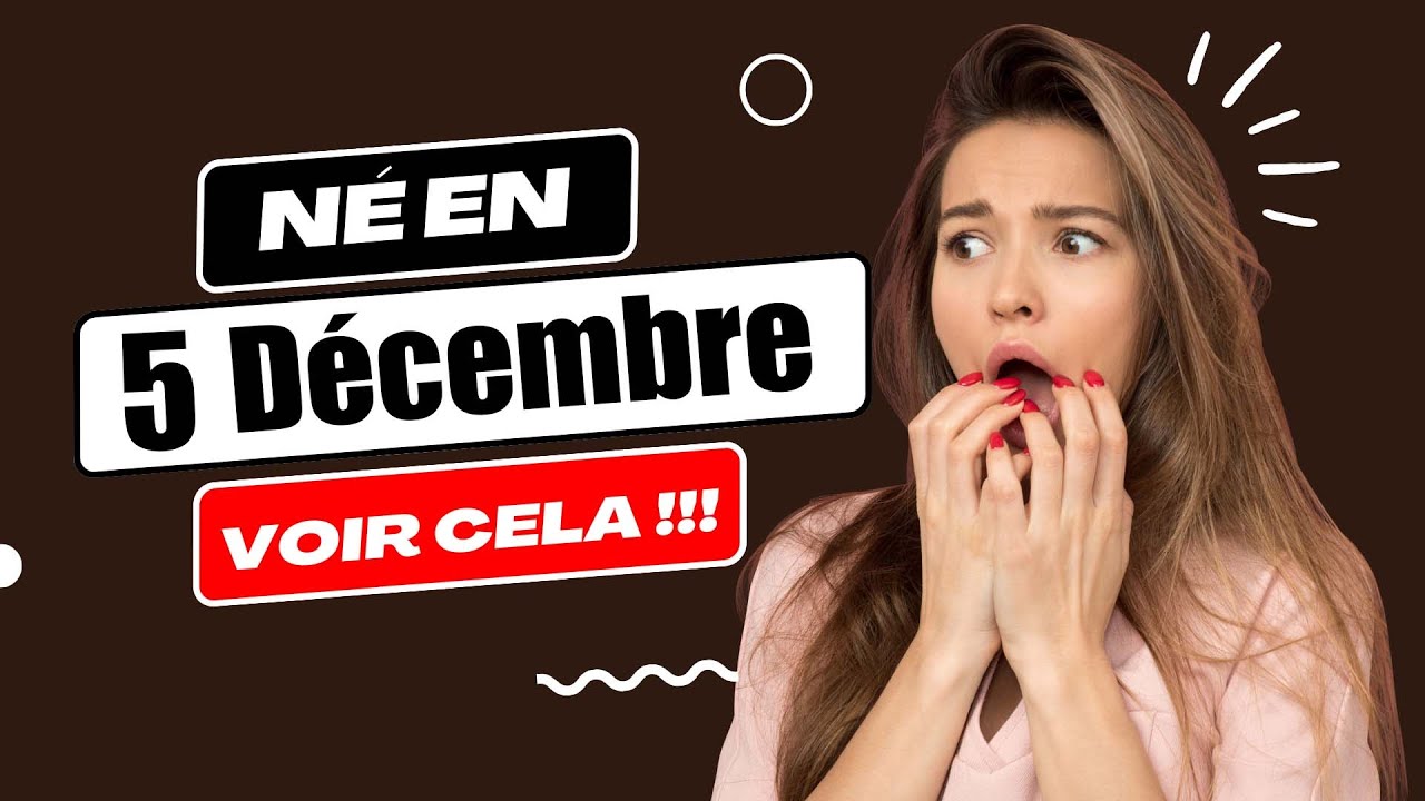 N&eacute; le 5 D&eacute;cembre | C'est le SECRET DE TOI | Joyeux annivsaire