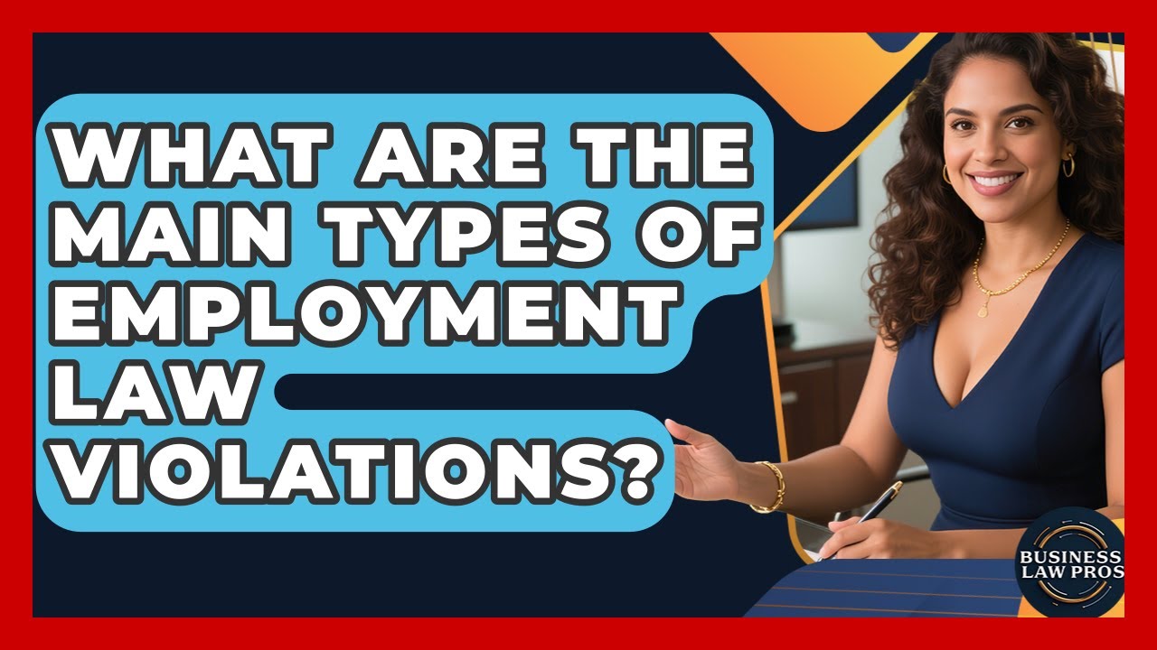 What Are the Main Types of Employment Law Violations? | Business Law Pros News