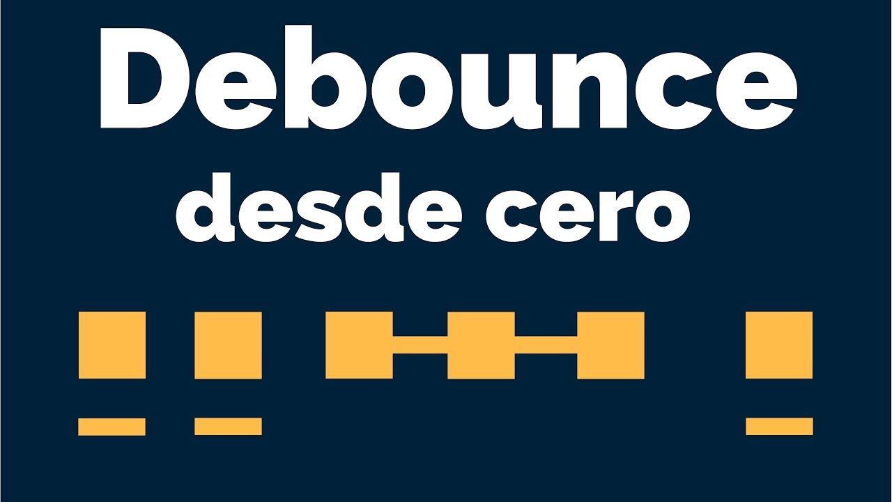 Implementa Debounce Desde Cero