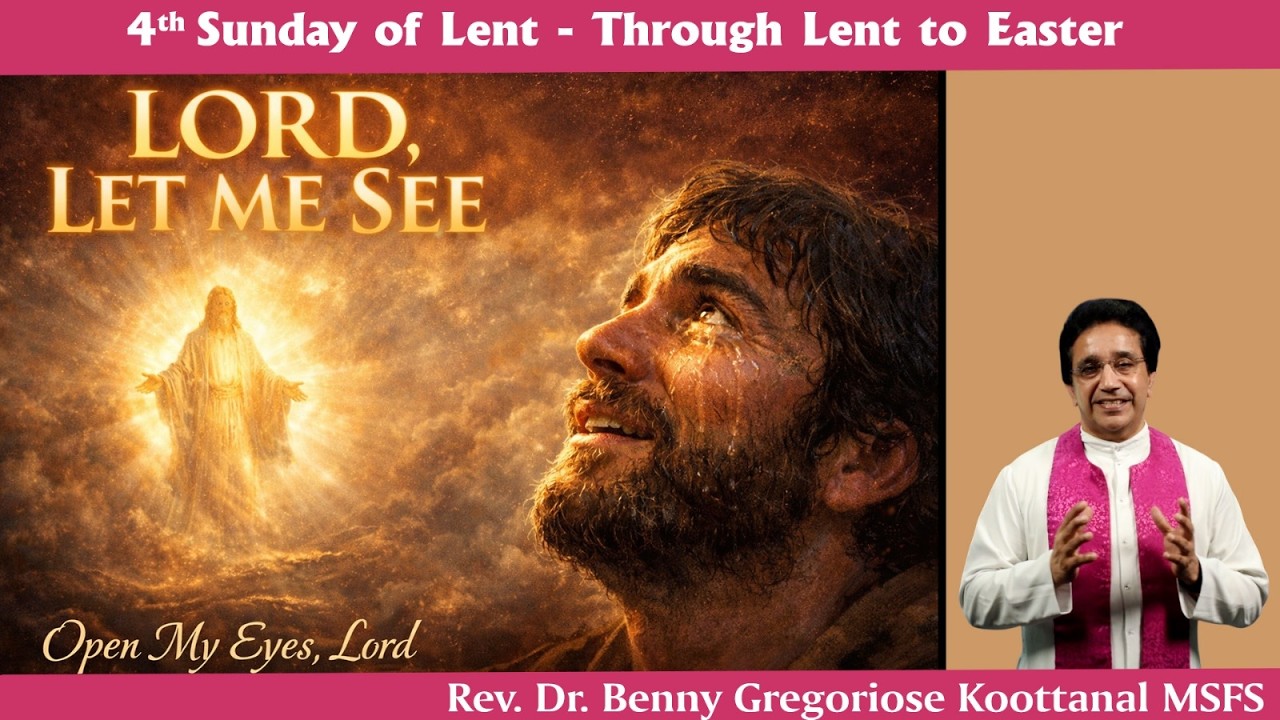 4th Sunday of Lent: LORD, LET ME SEE, by Rev Fr Benny Gregoriose Koottanal MSFS