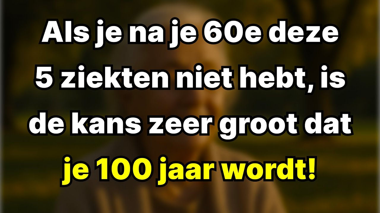 Als je 60 wordt zonder deze 5 ziekten, is de kans zeer groot dat je tot 100 leeft!