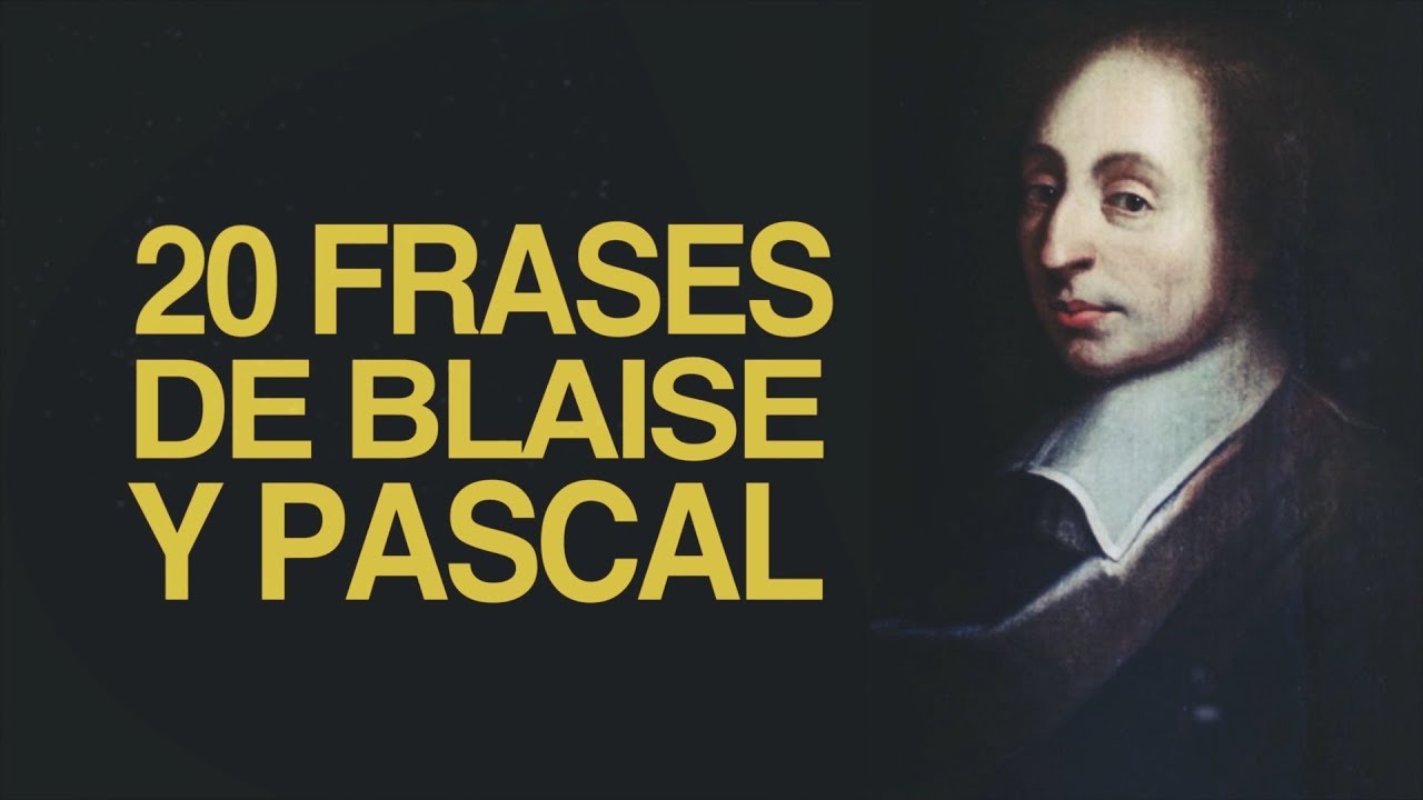 20 Frases de Blaise Pascal | El lógico admirable del cristianismo
