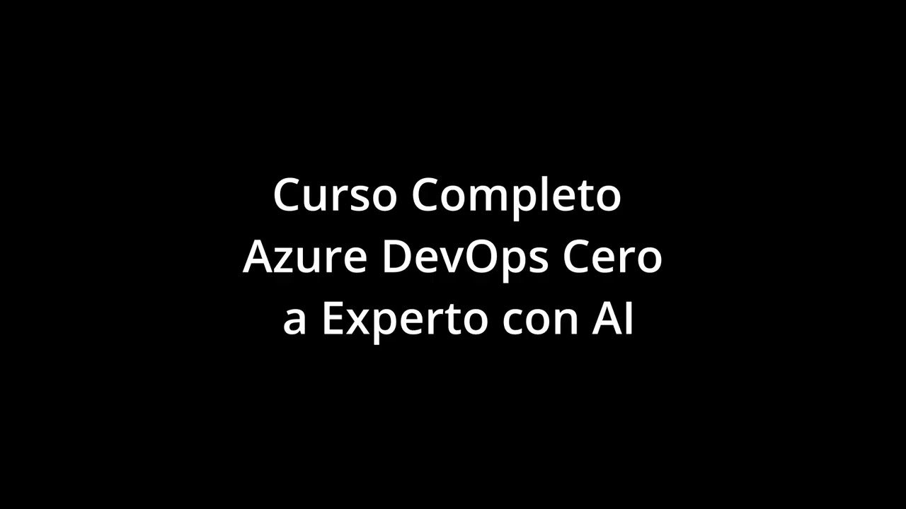 Azure DevOps de CERO a EXPERTO - Curso Completo con AI