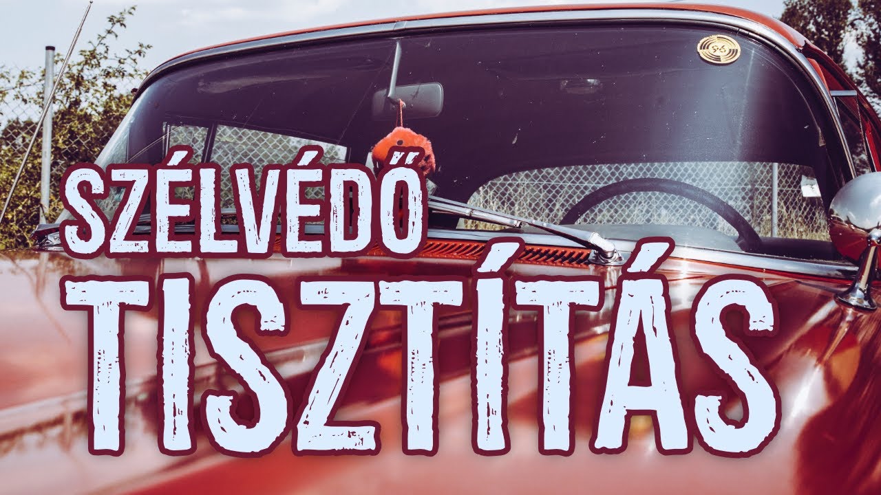 SZÉLVÉDŐ TISZTÍTÁSA 🚗 hatékonyan