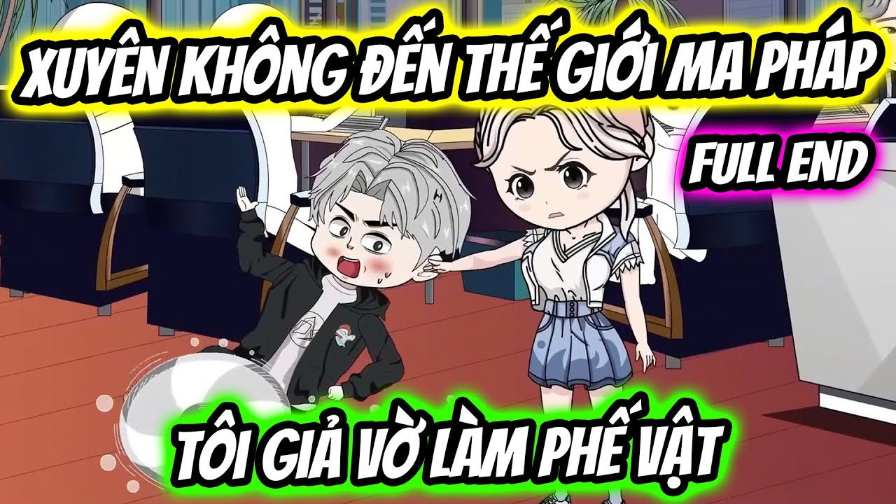 (Full End) Xuy&ecirc;n Kh&ocirc;ng Đến Thế Giới Ma Ph&aacute;p T&ocirc;i Lại Giả Vờ L&agrave;m T&ecirc;n Phế Vật | Thiết Review