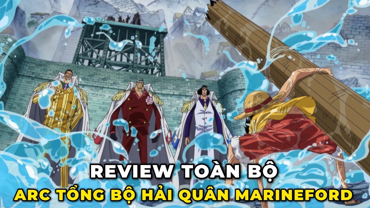 TRẬN CHIẾN HAY NHẤT CỦA LUFFY TẠI TỔNG BỘ HẢI QUÂN | REVIEW ONE PIECE ARC MARINE FORD