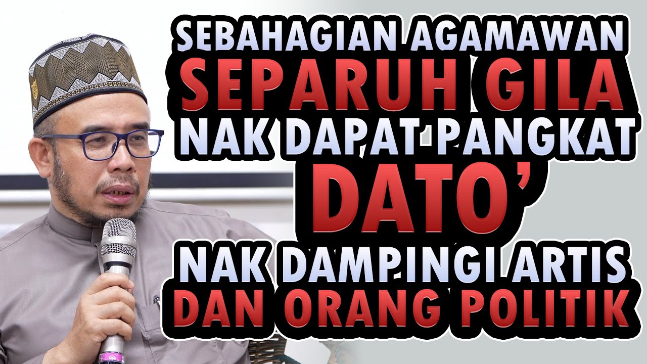 Sebahagian Agamawan Separuh Gila Nak Dapatkan Pangkat Dato'. Nak Dampingi Artis Dan Orang Politik