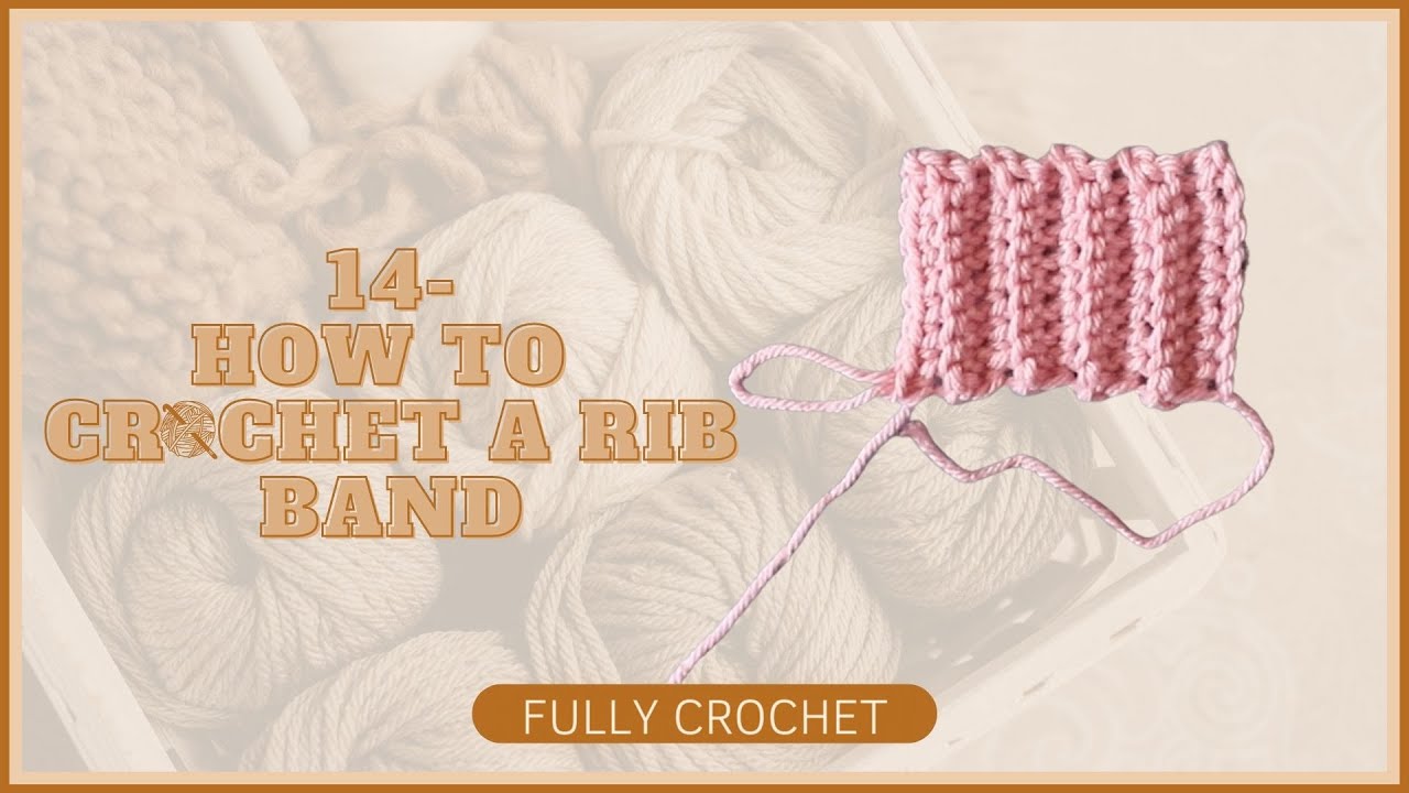 14- HOW TO CROCHET A RIB BAND | FULLY CROCHET