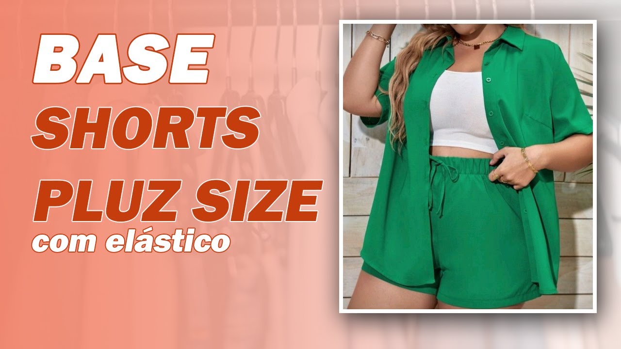 BASE DE SHORTS COM ELÁSTICO  PLUS SIZE | MODELAGEM COMPLETA