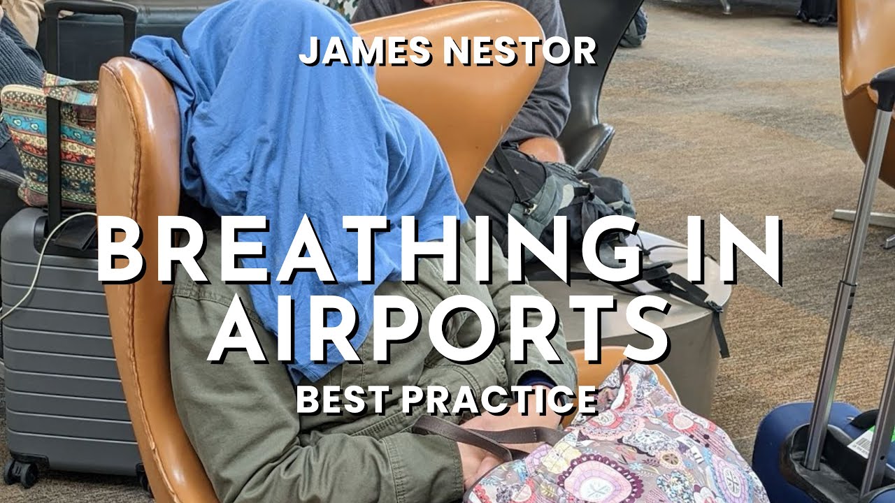 Breathing In Airports | James Nestor