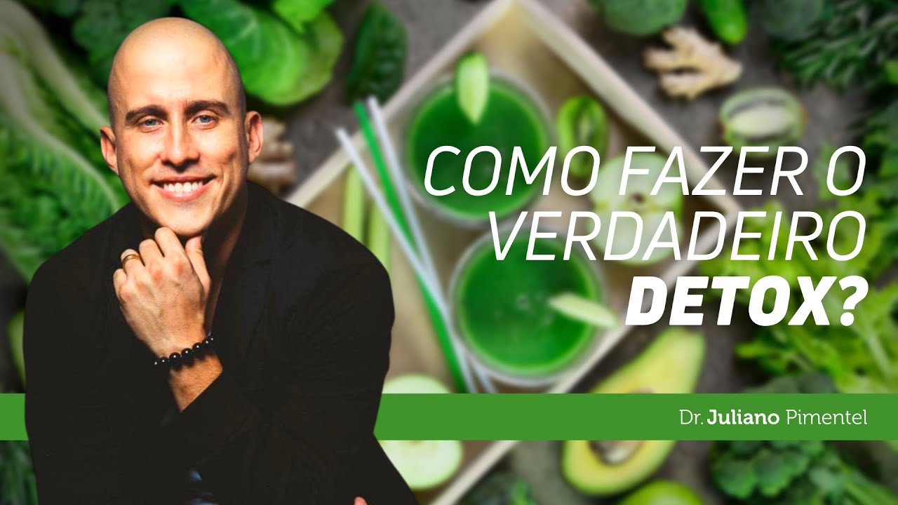 Como Fazer o Verdadeiro Detox? | Dr Juliano Pimentel