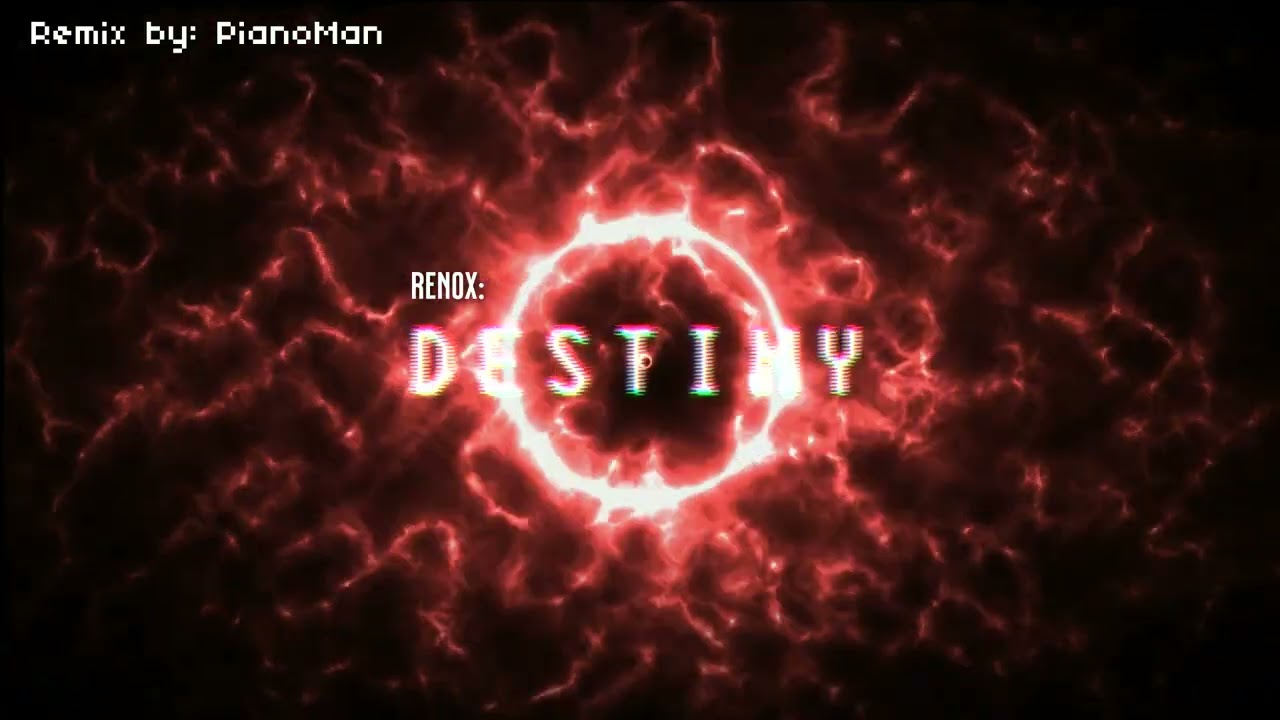 [PianoMan]- (Renox): Destiny Remix